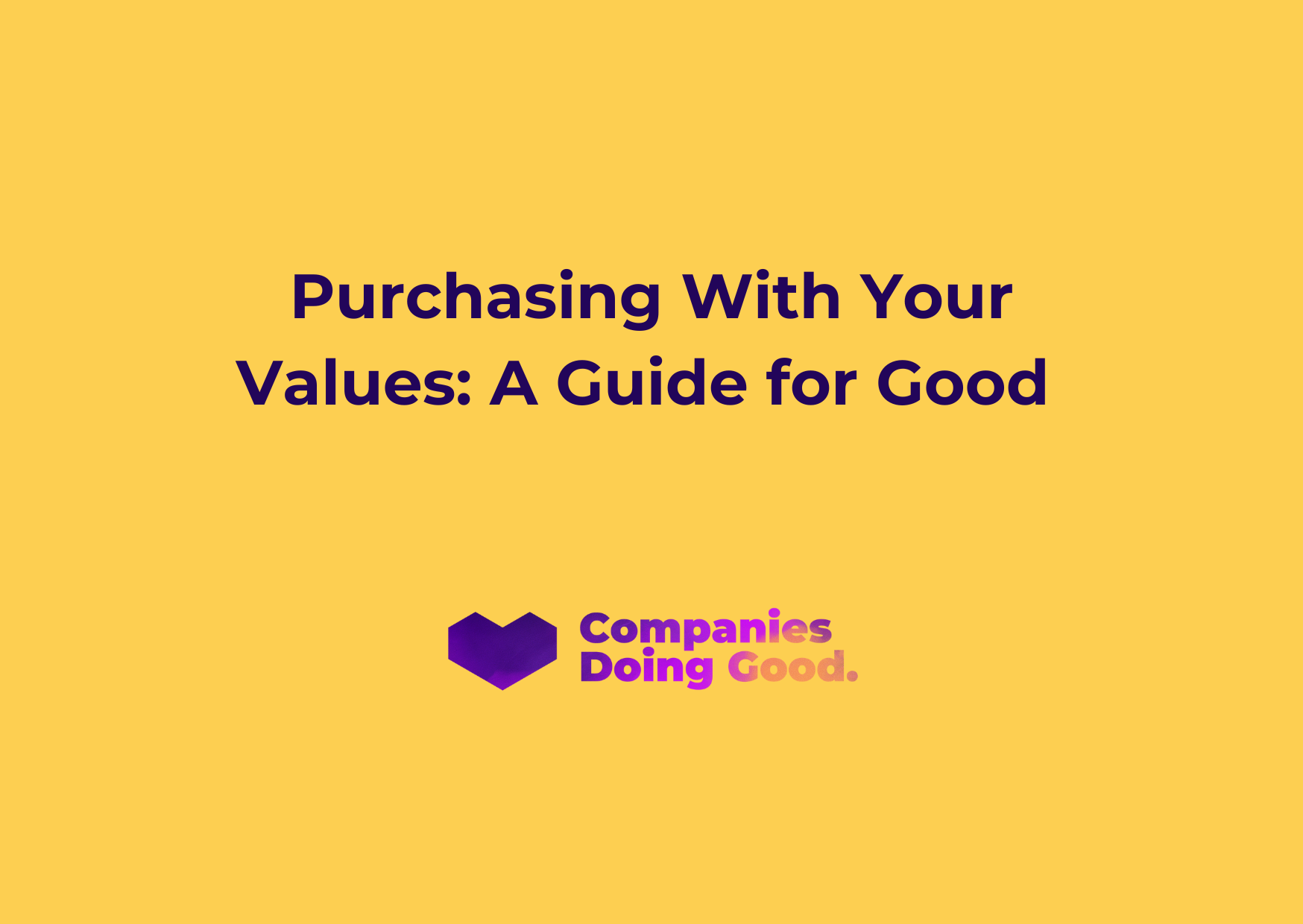 Purchasing With Your Values: A Guide for Good - Companies Doing Good